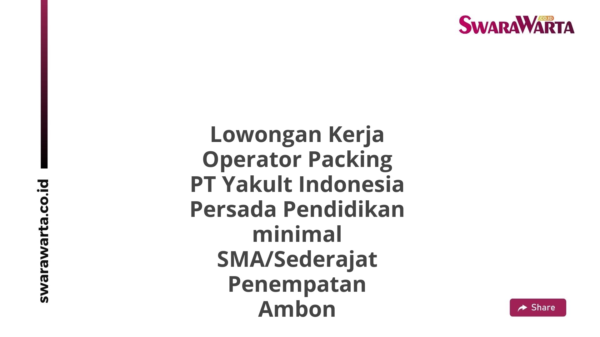 Lowongan Kerja Operator Packing PT Yakult Indonesia Persada Pendidikan minimal SMA/Sederajat Penempatan Ambon