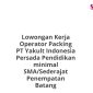 Lowongan Kerja Operator Packing PT Yakult Indonesia Persada Pendidikan minimal SMA/Sederajat Penempatan Batang