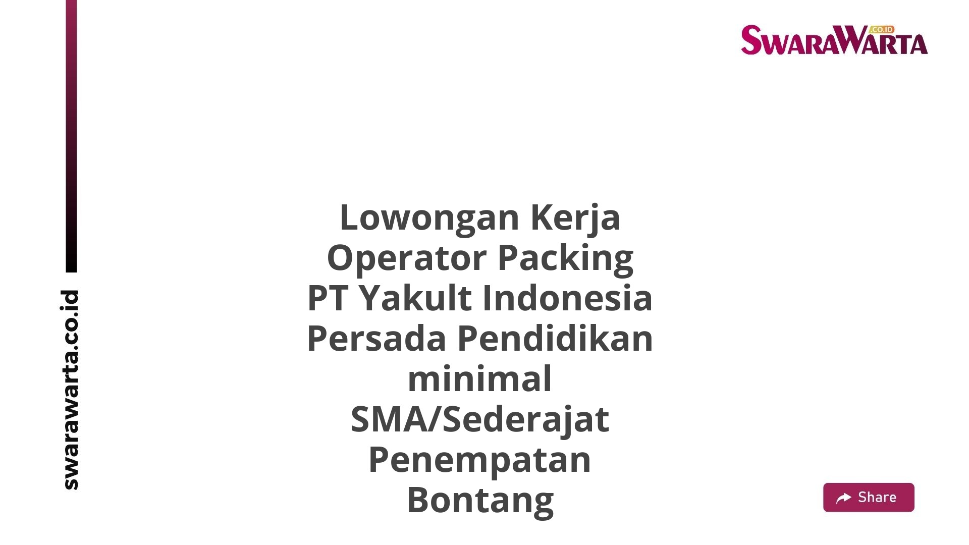Lowongan Kerja Operator Packing PT Yakult Indonesia Persada Pendidikan minimal SMA/Sederajat Penempatan Bontang