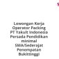 Lowongan Kerja Operator Packing PT Yakult Indonesia Persada Pendidikan minimal SMA/Sederajat Penempatan Bukittinggi