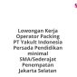 Lowongan Kerja Operator Packing PT Yakult Indonesia Persada Pendidikan minimal SMA/Sederajat Penempatan Jakarta Selatan