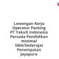 Lowongan Kerja Operator Packing PT Yakult Indonesia Persada Pendidikan minimal SMA/Sederajat Penempatan Jayapura