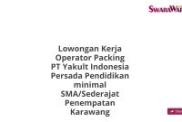 Lowongan Kerja Operator Packing PT Yakult Indonesia Persada Pendidikan minimal SMA/Sederajat Penempatan Karawang