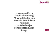 Lowongan Kerja Operator Packing PT Yakult Indonesia Persada Pendidikan minimal SMA/Sederajat Penempatan Kulon Progo