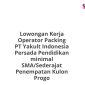 Lowongan Kerja Operator Packing PT Yakult Indonesia Persada Pendidikan minimal SMA/Sederajat Penempatan Kulon Progo