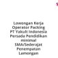 Lowongan Kerja Operator Packing PT Yakult Indonesia Persada Pendidikan minimal SMA/Sederajat Penempatan Lamongan