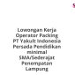 Lowongan Kerja Operator Packing PT Yakult Indonesia Persada Pendidikan minimal SMA/Sederajat Penempatan Lampung