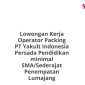 Lowongan Kerja Operator Packing PT Yakult Indonesia Persada Pendidikan minimal SMA/Sederajat Penempatan Lumajang