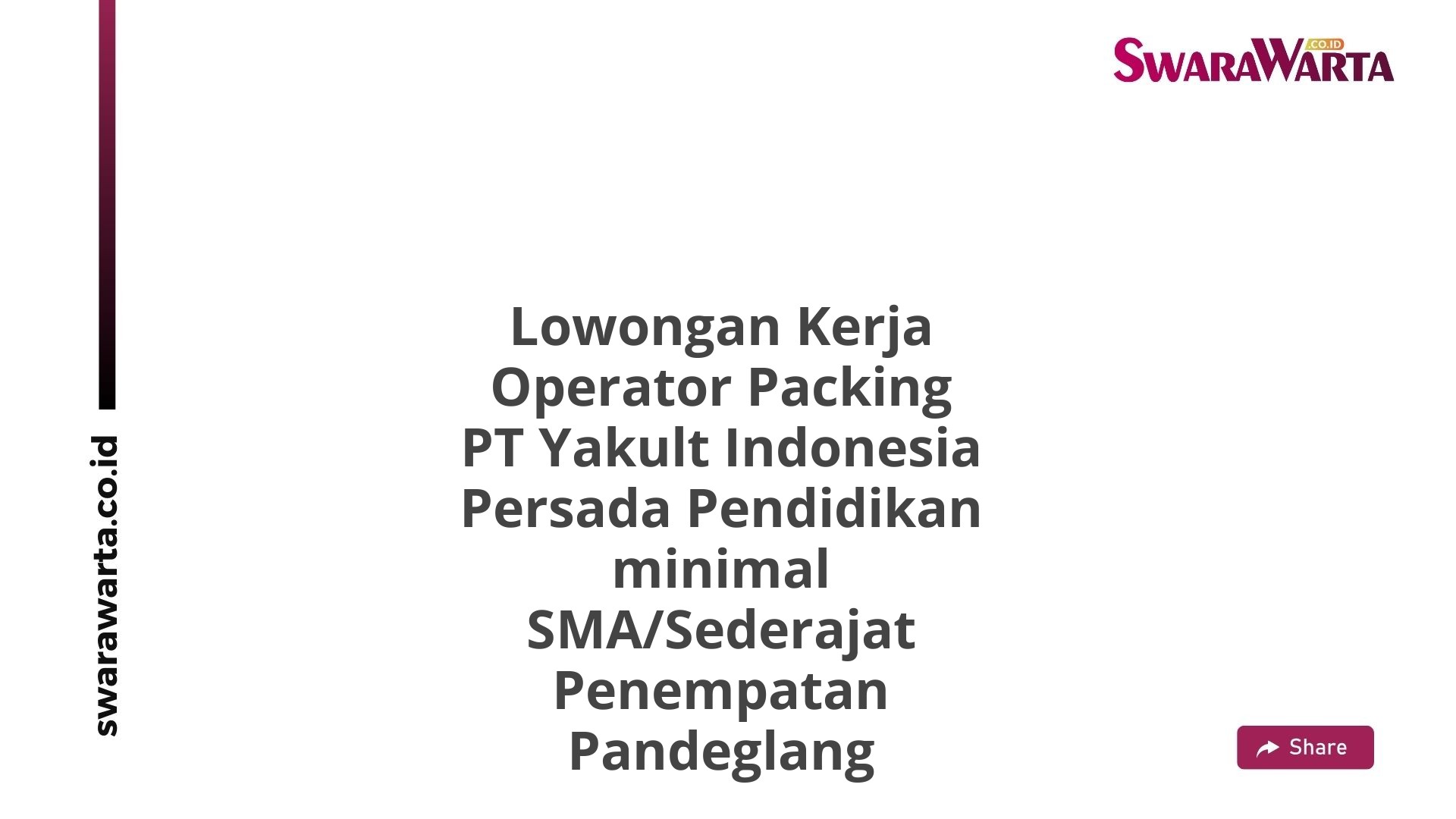 Lowongan Kerja Operator Packing PT Yakult Indonesia Persada Pendidikan minimal SMA/Sederajat Penempatan Pandeglang