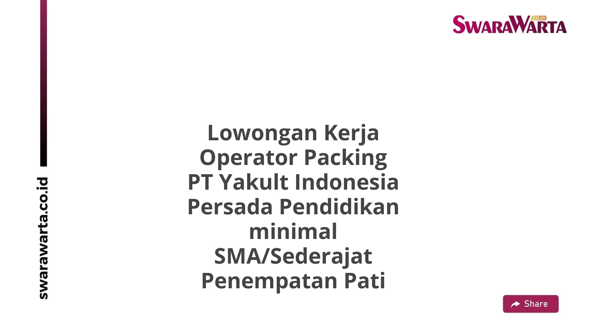 Lowongan Kerja Operator Packing PT Yakult Indonesia Persada Pendidikan minimal SMA/Sederajat Penempatan Pati