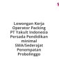 Lowongan Kerja Operator Packing PT Yakult Indonesia Persada Pendidikan minimal SMA/Sederajat Penempatan Probolinggo