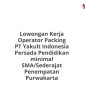 Lowongan Kerja Operator Packing PT Yakult Indonesia Persada Pendidikan minimal SMA/Sederajat Penempatan Purwakarta