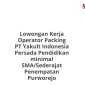 Lowongan Kerja Operator Packing PT Yakult Indonesia Persada Pendidikan minimal SMA/Sederajat Penempatan Purworejo