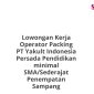 Lowongan Kerja Operator Packing PT Yakult Indonesia Persada Pendidikan minimal SMA/Sederajat Penempatan Sampang