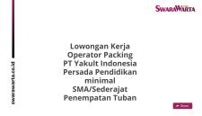 Lowongan Kerja Operator Packing PT Yakult Indonesia Persada Pendidikan minimal SMA/Sederajat Penempatan Tuban