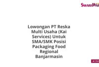 Lowongan PT Reska Multi Usaha (Kai Services) Untuk SMA/SMK Posisi Packaging Food Regional Banjarmasin
