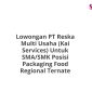 Lowongan PT Reska Multi Usaha (Kai Services) Untuk SMA/SMK Posisi Packaging Food Regional Ternate