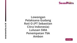 Lowongan Pelaksana Gudang Roti O (PT Sebastian Citra Indonesia) Lulusan SMA Penempatan Tbk Ambon