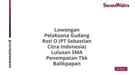 Lowongan Pelaksana Gudang Roti O (PT Sebastian Citra Indonesia) Lulusan SMA Penempatan Tbk Balikpapan