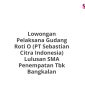 Lowongan Pelaksana Gudang Roti O (PT Sebastian Citra Indonesia) Lulusan SMA Penempatan Tbk Bangkalan