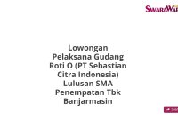 Lowongan Pelaksana Gudang Roti O (PT Sebastian Citra Indonesia) Lulusan SMA Penempatan Tbk Banjarmasin