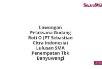 Lowongan Pelaksana Gudang Roti O (PT Sebastian Citra Indonesia) Lulusan SMA Penempatan Tbk Banyuwangi