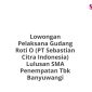 Lowongan Pelaksana Gudang Roti O (PT Sebastian Citra Indonesia) Lulusan SMA Penempatan Tbk Banyuwangi