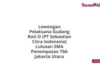 Lowongan Pelaksana Gudang Roti O (PT Sebastian Citra Indonesia) Lulusan SMA Penempatan Tbk Jakarta Utara