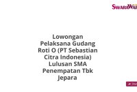 Lowongan Pelaksana Gudang Roti O (PT Sebastian Citra Indonesia) Lulusan SMA Penempatan Tbk Jepara