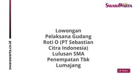 Lowongan Pelaksana Gudang Roti O (PT Sebastian Citra Indonesia) Lulusan SMA Penempatan Tbk Lumajang