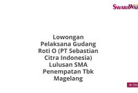 Lowongan Pelaksana Gudang Roti O (PT Sebastian Citra Indonesia) Lulusan SMA Penempatan Tbk Magelang