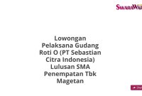 Lowongan Pelaksana Gudang Roti O (PT Sebastian Citra Indonesia) Lulusan SMA Penempatan Tbk Magetan