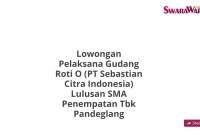 Lowongan Pelaksana Gudang Roti O (PT Sebastian Citra Indonesia) Lulusan SMA Penempatan Tbk Pandeglang