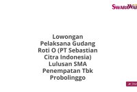 Lowongan Pelaksana Gudang Roti O (PT Sebastian Citra Indonesia) Lulusan SMA Penempatan Tbk Probolinggo