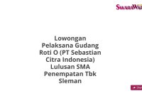 Lowongan Pelaksana Gudang Roti O (PT Sebastian Citra Indonesia) Lulusan SMA Penempatan Tbk Sleman