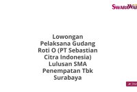 Lowongan Pelaksana Gudang Roti O (PT Sebastian Citra Indonesia) Lulusan SMA Penempatan Tbk Surabaya