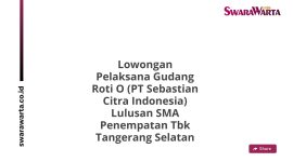 Lowongan Pelaksana Gudang Roti O (PT Sebastian Citra Indonesia) Lulusan SMA Penempatan Tbk Tangerang Selatan