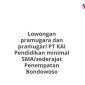 Lowongan pramugara dan pramugari PT KAI Pendidikan minimal SMA/sederajat Penempatan Bondowoso