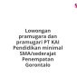 Lowongan pramugara dan pramugari PT KAI Pendidikan minimal SMA/sederajat Penempatan Gorontalo