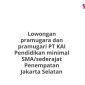 Lowongan pramugara dan pramugari PT KAI Pendidikan minimal SMA/sederajat Penempatan Jakarta Selatan
