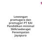 Lowongan pramugara dan pramugari PT KAI Pendidikan minimal SMA/sederajat Penempatan Jayapura