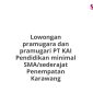 Lowongan pramugara dan pramugari PT KAI Pendidikan minimal SMA/sederajat Penempatan Karawang