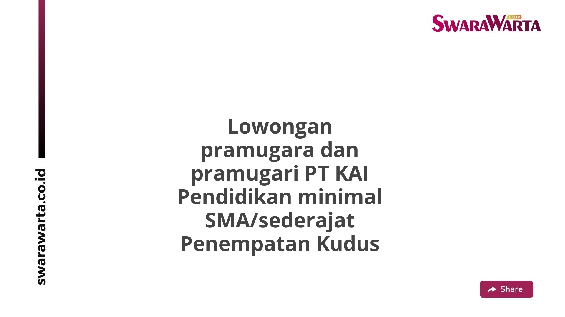 Lowongan pramugara dan pramugari PT KAI Pendidikan minimal SMA/sederajat Penempatan Kudus