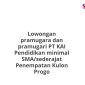 Lowongan pramugara dan pramugari PT KAI Pendidikan minimal SMA/sederajat Penempatan Kulon Progo