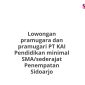 Lowongan pramugara dan pramugari PT KAI Pendidikan minimal SMA/sederajat Penempatan Sidoarjo