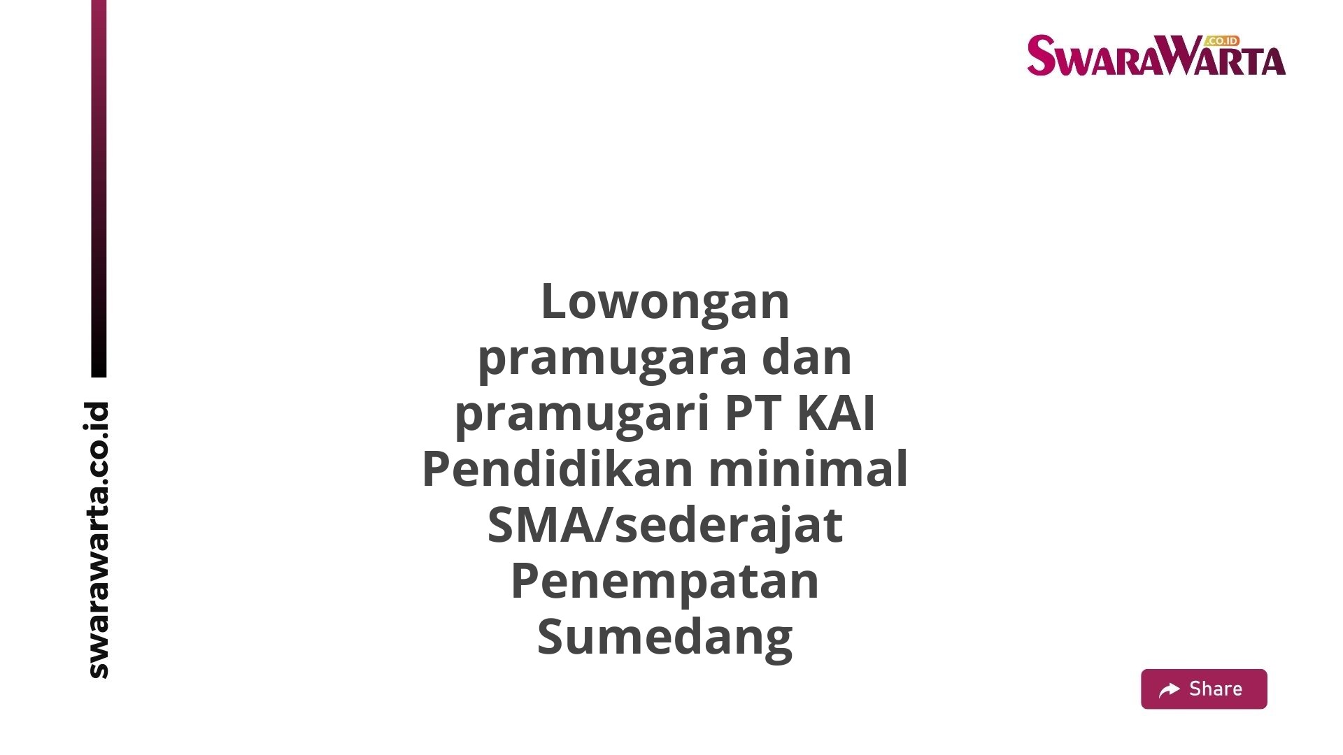 Lowongan pramugara dan pramugari PT KAI Pendidikan minimal SMA/sederajat Penempatan Sumedang