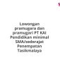 Lowongan pramugara dan pramugari PT KAI Pendidikan minimal SMA/sederajat Penempatan Tasikmalaya