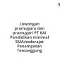 Lowongan pramugara dan pramugari PT KAI Pendidikan minimal SMA/sederajat Penempatan Temanggung