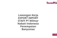 Lowongan Kerja EXPORT IMPORT STAFF PT Wilmar Nabati Indonesia Penempatan Banyumas