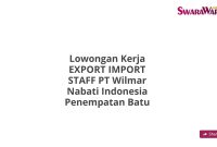 Lowongan Kerja EXPORT IMPORT STAFF PT Wilmar Nabati Indonesia Penempatan Batu